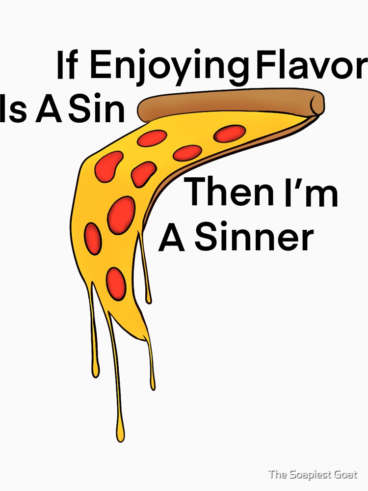 If Enjoying Flavor is a Sin, Then I’m a Sinner by The Soapiest Goat