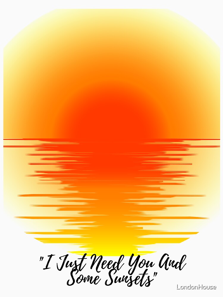 "I Just Need You And Some Sunsets" by LondonHouse