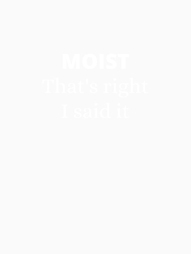 Moist - that's right I said it by Starlett Designs