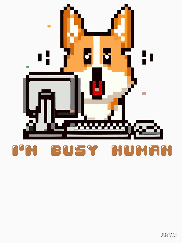Corgi puppy sitting on a computer with the phrase ''I´m Busy Human'' by ARVM