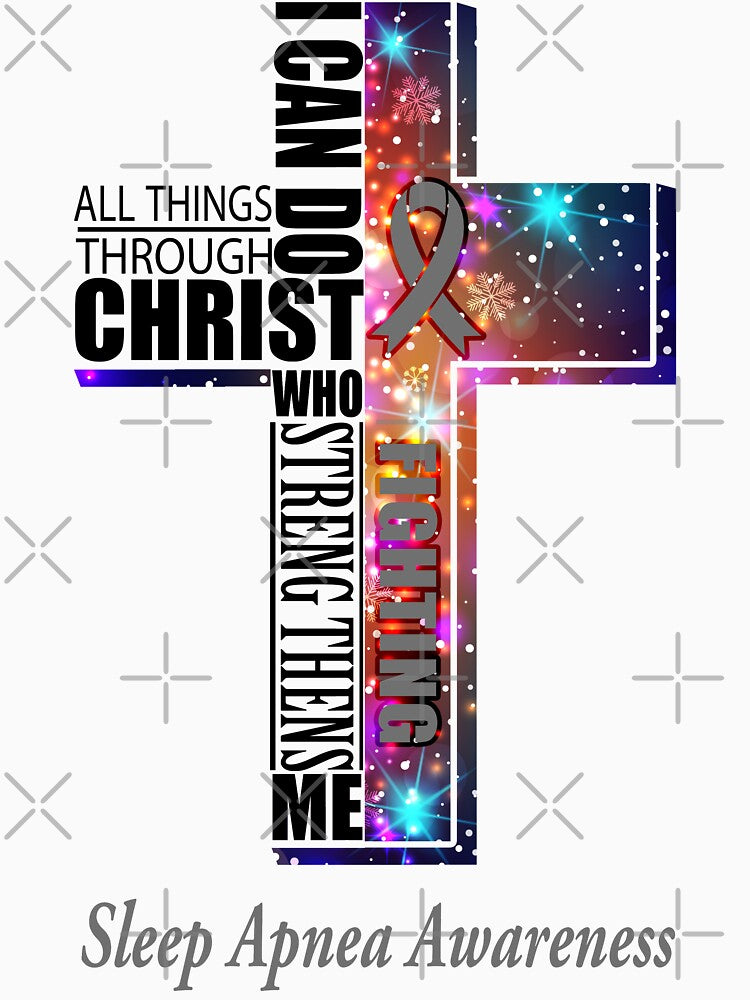 I Can Do All Things Through Christ Sleep Apnea Awareness by Brad-FI