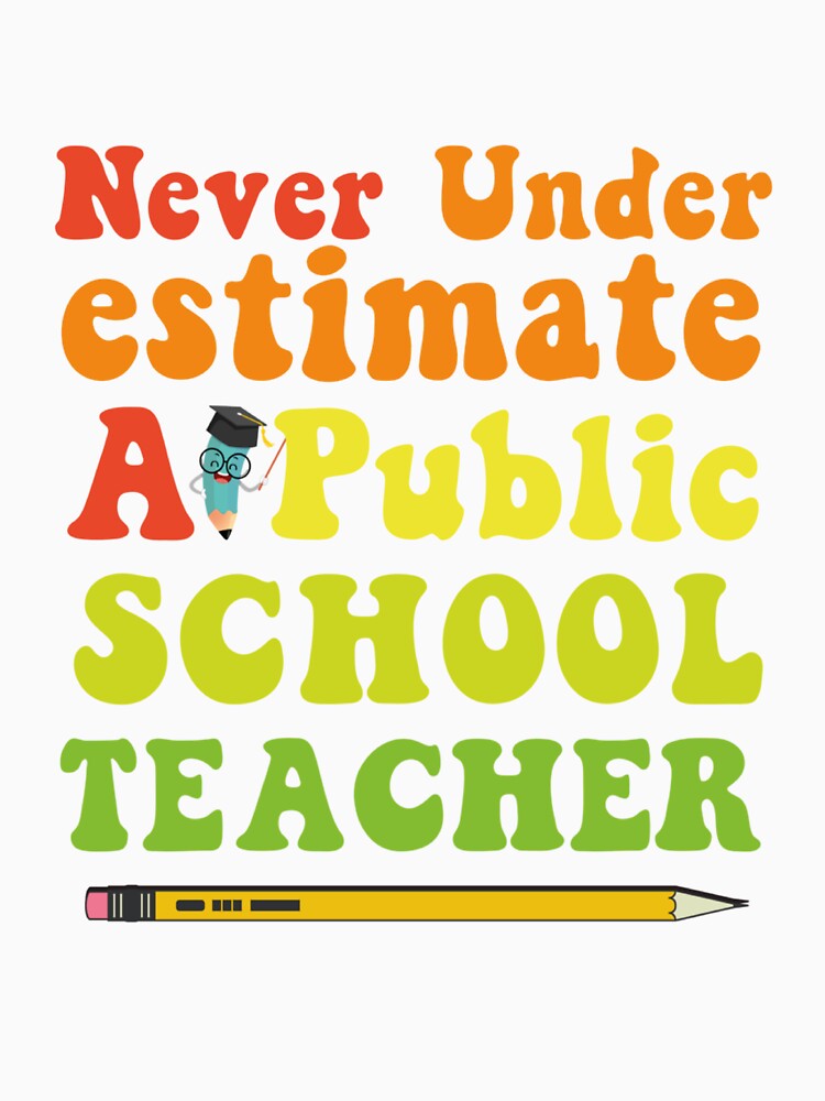 Never Underestimate A Public School Teacher Long Sleeve by iam8lu3
