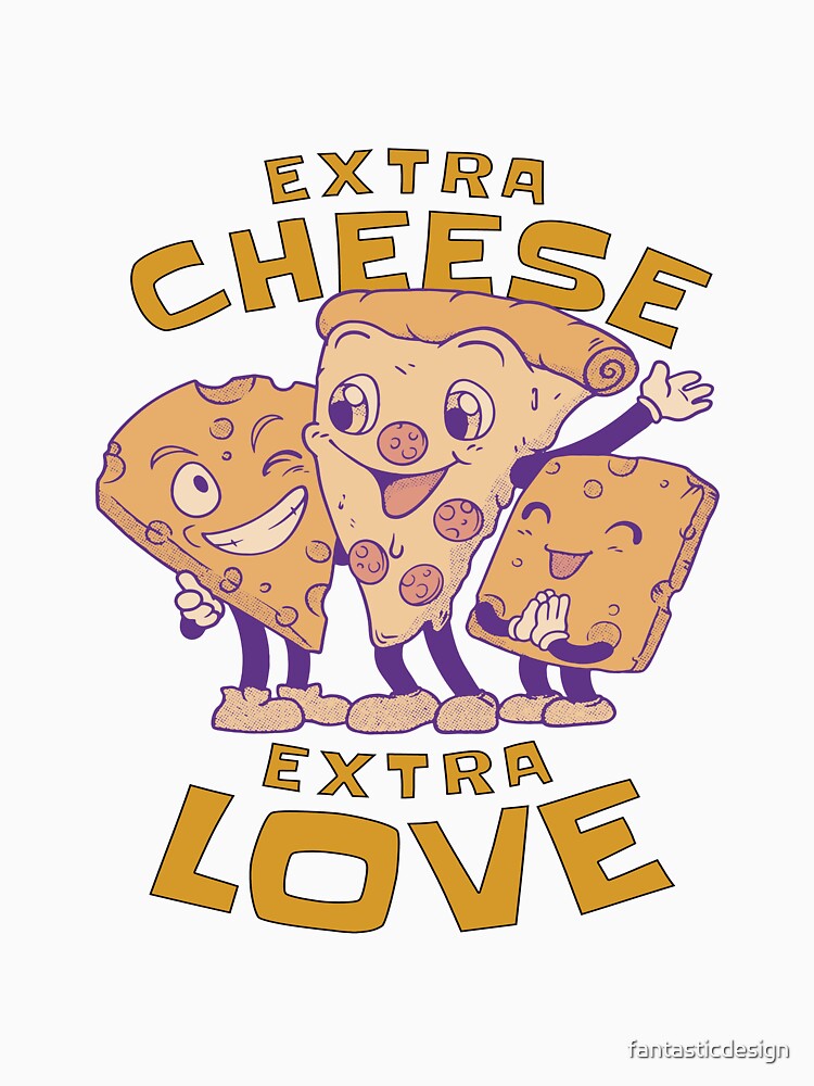 Funny Sarcastic Pizza Humor Extra Cheese Extra Love. by fantasticdesign