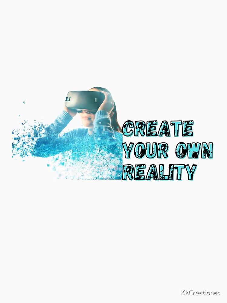 Create your own reality - by KkCreationas