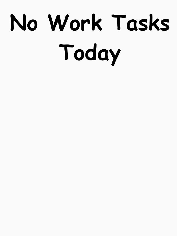 No Work Tasks Today – Sarcastic Office Humor | Relaxed Workday Quote by adjamine