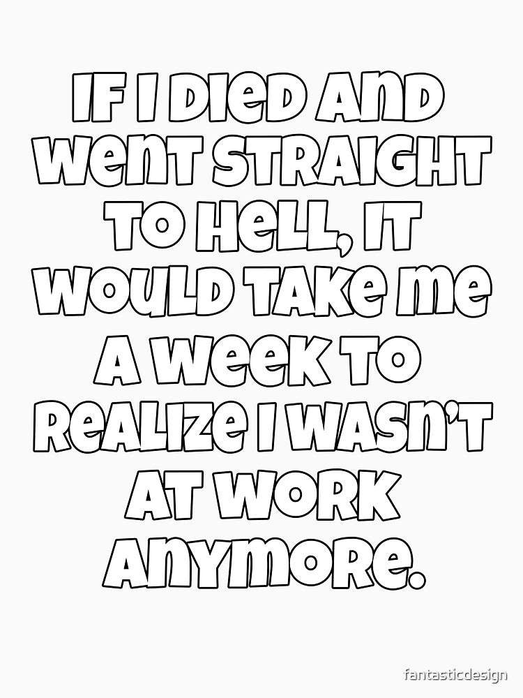 Funny Sarcastic Humor If I Died And Went Straight To Hell by fantasticdesign
