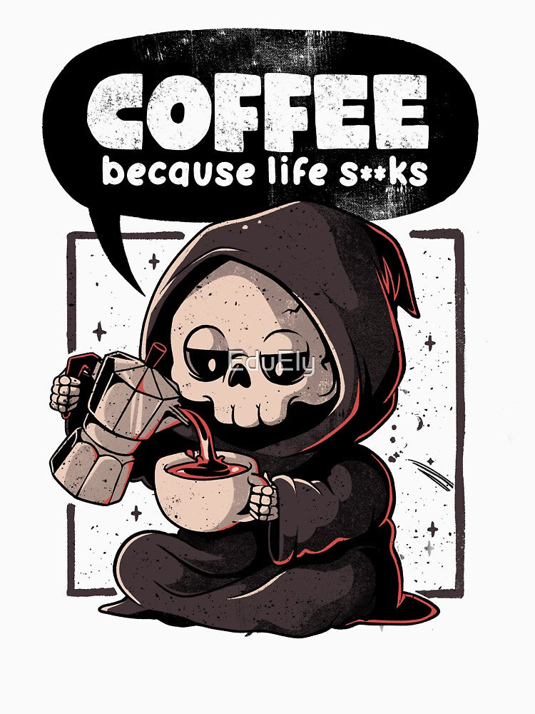 Coffee Because Life - Dark Evil Cute Sarcasm Reaper Death Coffee Gift by EduEly