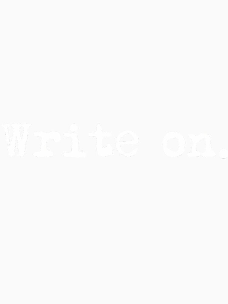 Write on. Funny Novelty Writing for Writers by berdartreviib