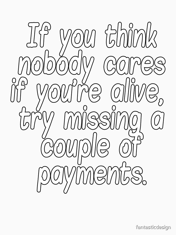 Funny Sarcastic Humor If You Think Nobody Cares If Your Alive by fantasticdesign