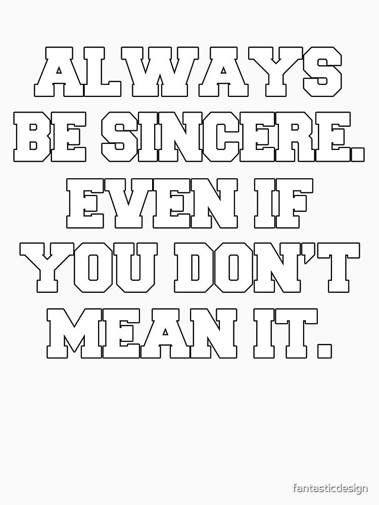 Funny Sarcastic Humor Always Be Sincere. Even If You Don’t Mean It by fantasticdesign