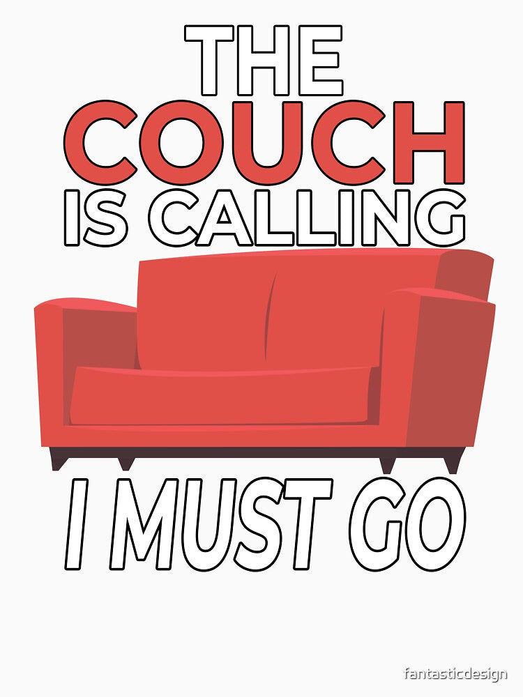 Funny Sarcastic Humor The Couch Is Calling I Must Go by fantasticdesign