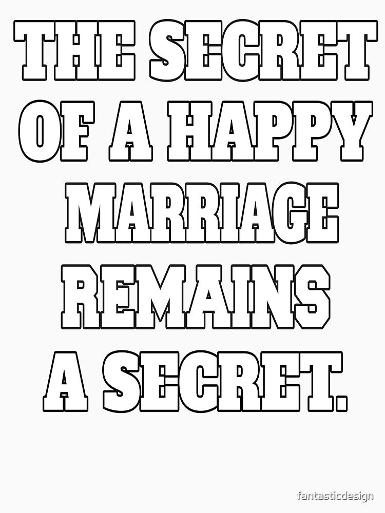 Funny Sarcastic Humor The Secret Of A Happy Marriage Remains A Secret by fantasticdesign