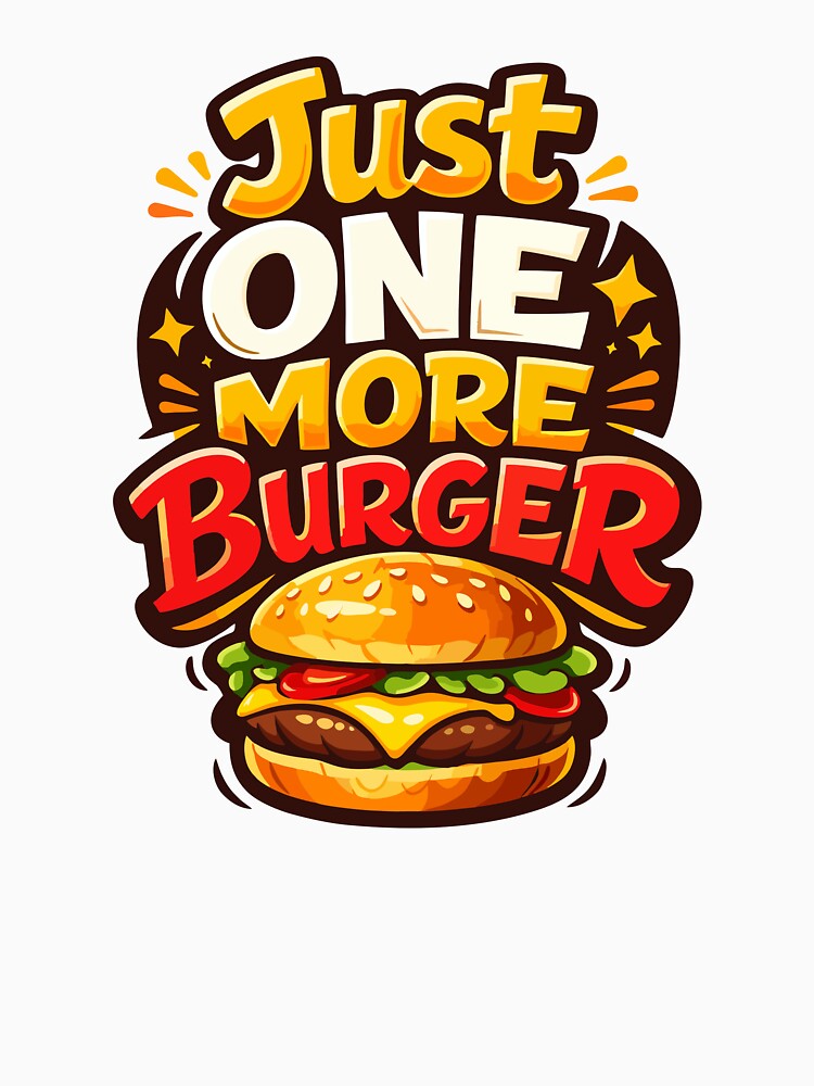 Just One More Burger – Juicy Burger Addict Funny Pun T-Shirt by Mikoff04-arts