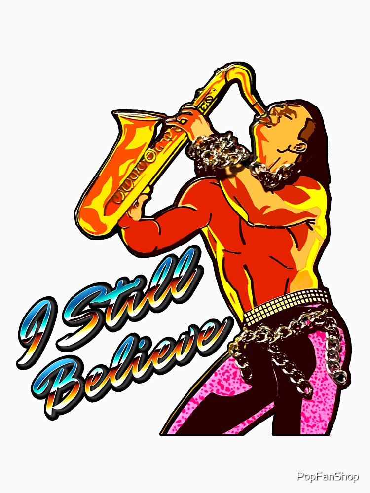 I STILL BELIEVE 80s Sax Man by PopFanShop!