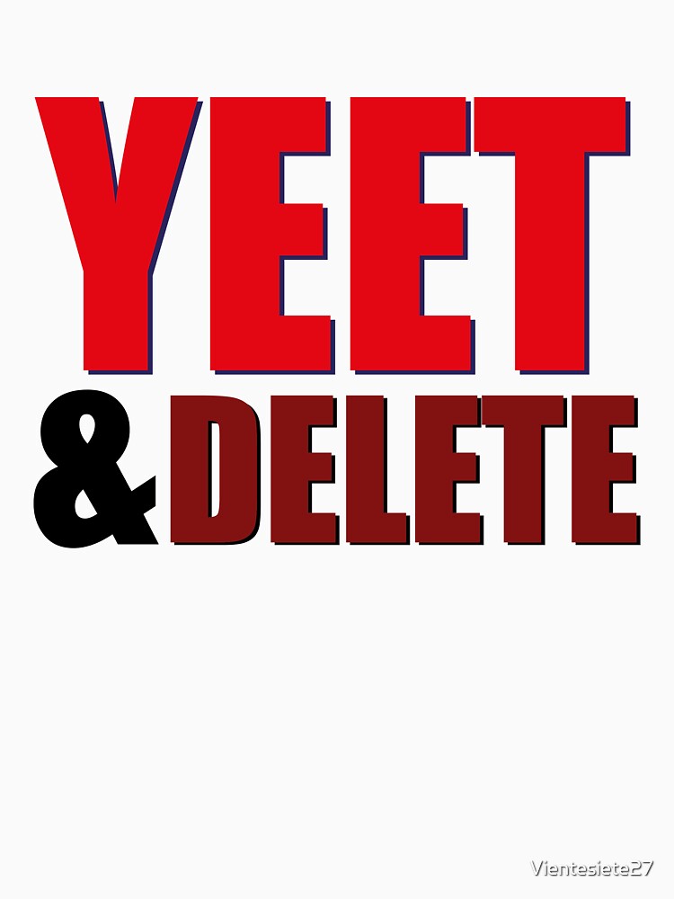 Yeet & Delete by Vientesiete27