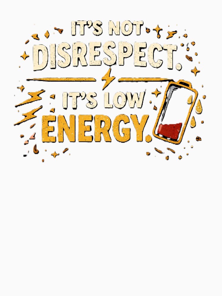 it's not disrespect. it's low energy. by Shop-Pi