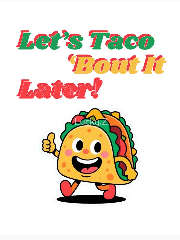 Funny Taco Cartoon – Let’s Taco ‘Bout It Later by Lucky.Z