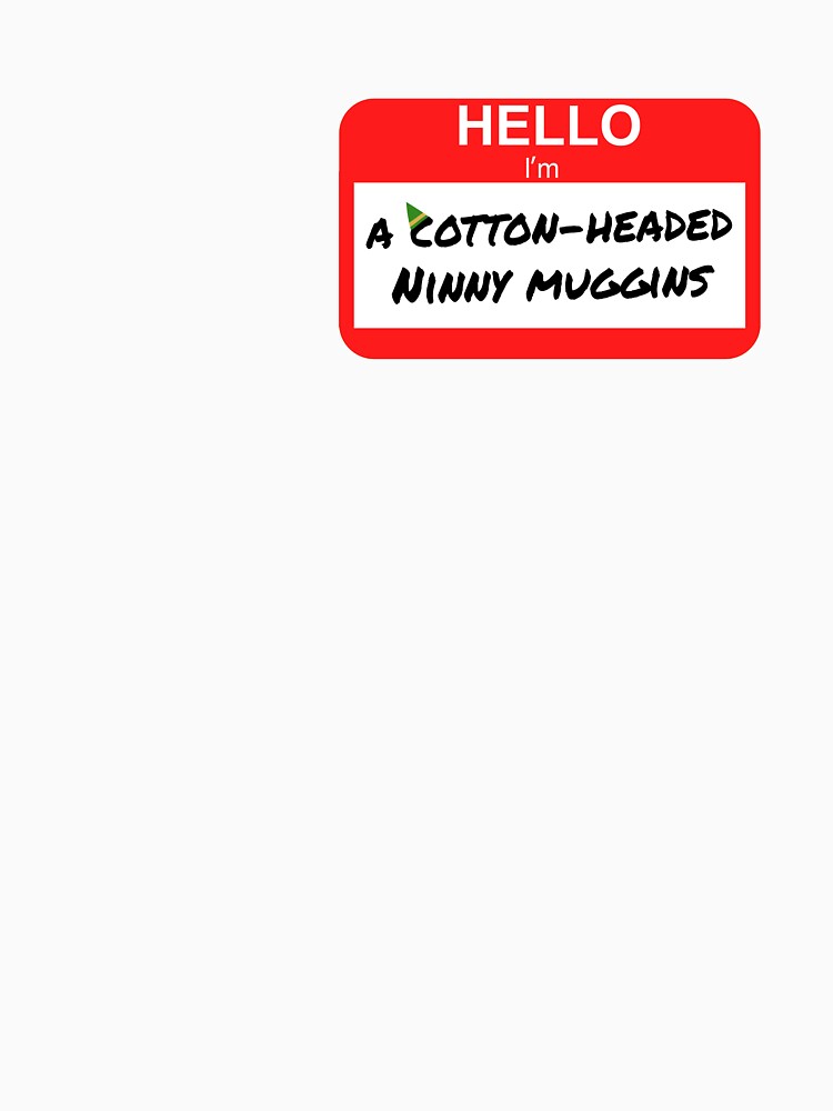 Cotton Headed Ninny Muggins by PiperDownTees