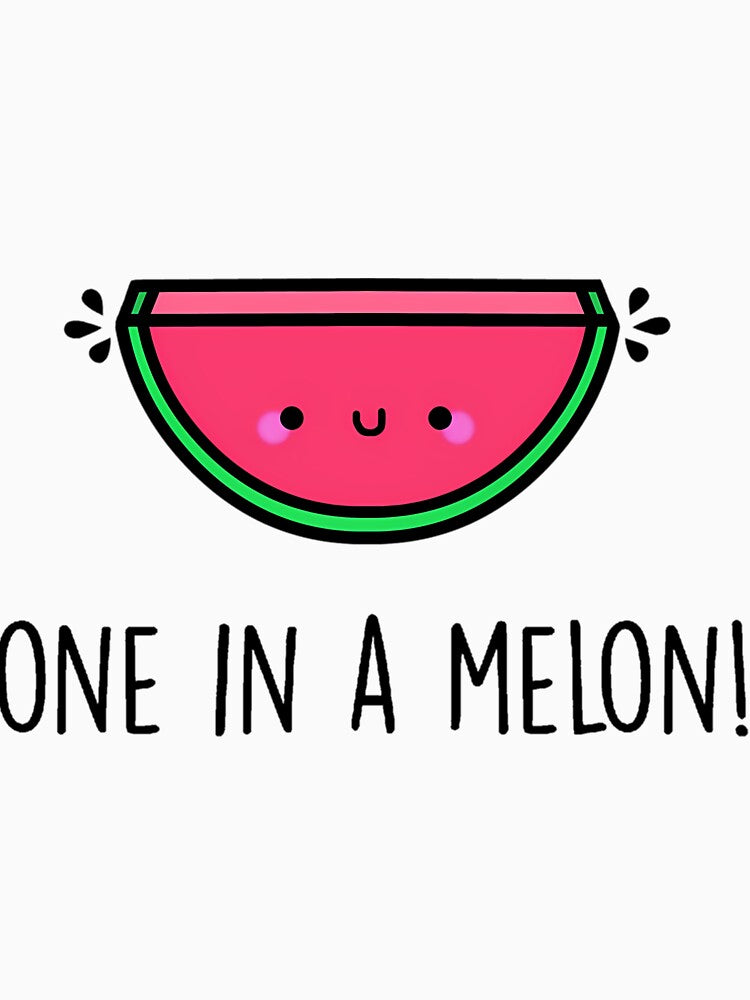 You’re One In A Melon by ijvzrxxxbcu72