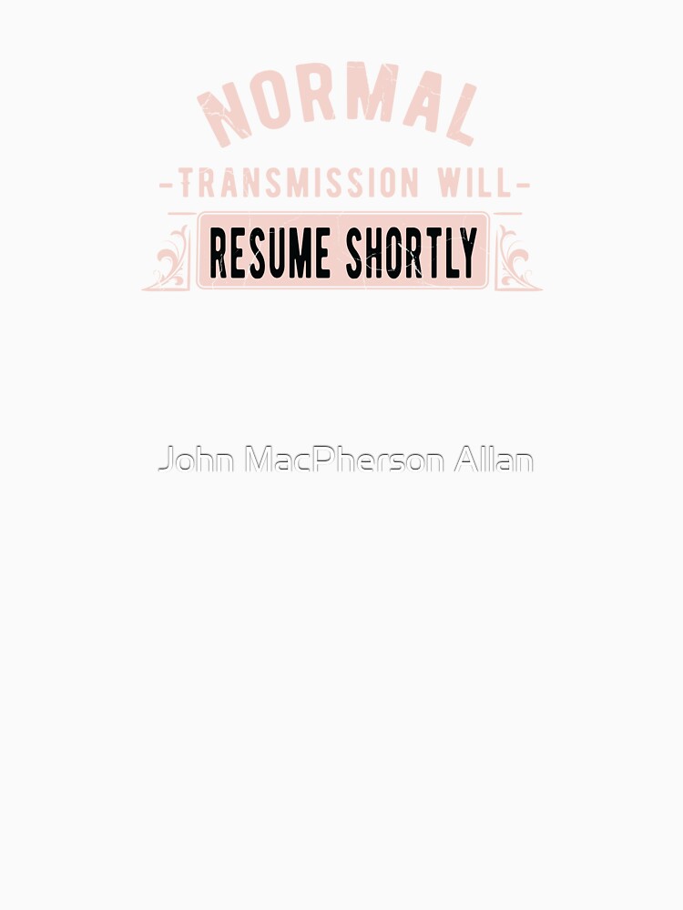 Normal Transmission Will Resume Shortly by John MacPherson Allan