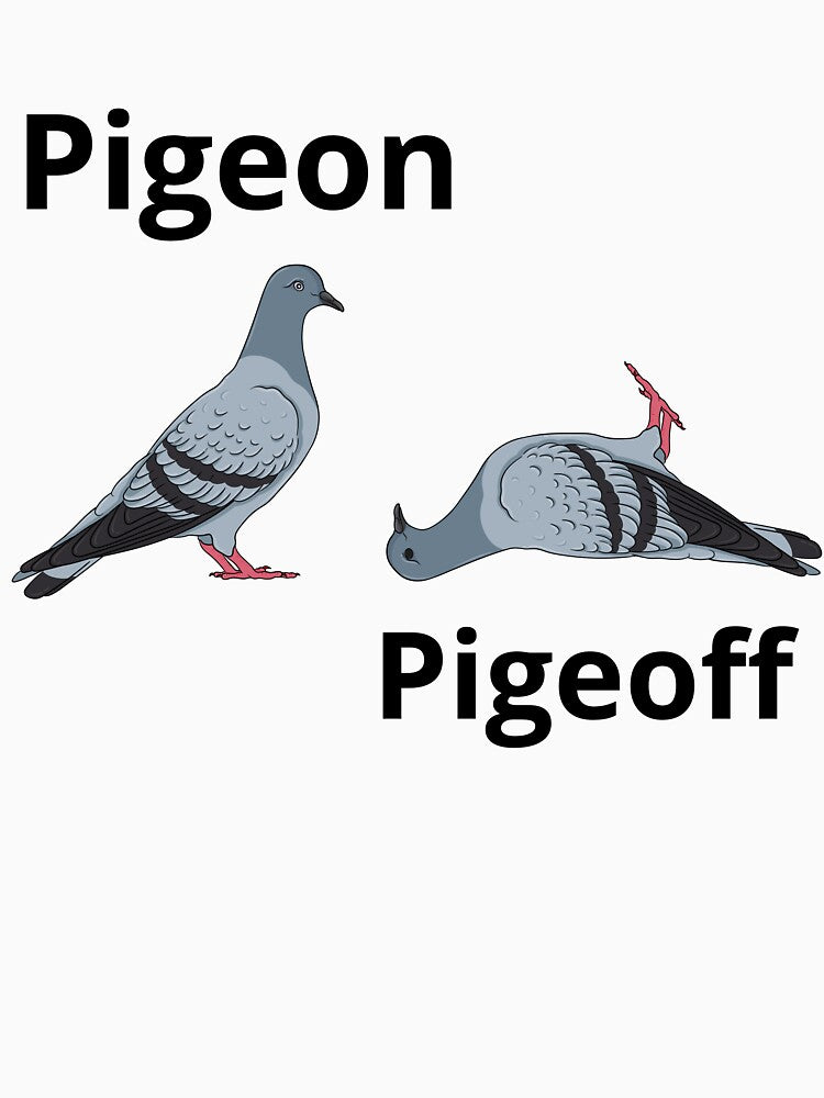 A pigeon here. A pigeoff there. For fans of birb memes! by AnaPixMar