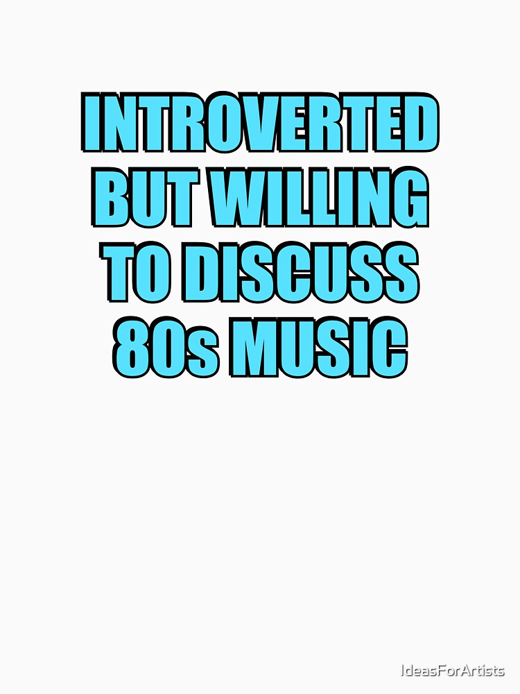 Introverted But Willing To Discuss 80s Music by Inspirationmotivation