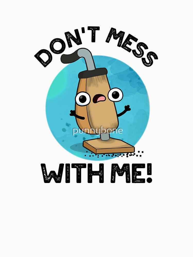 Don't Mess With Me Cute Vacuum Cleaner Pun by punnybone