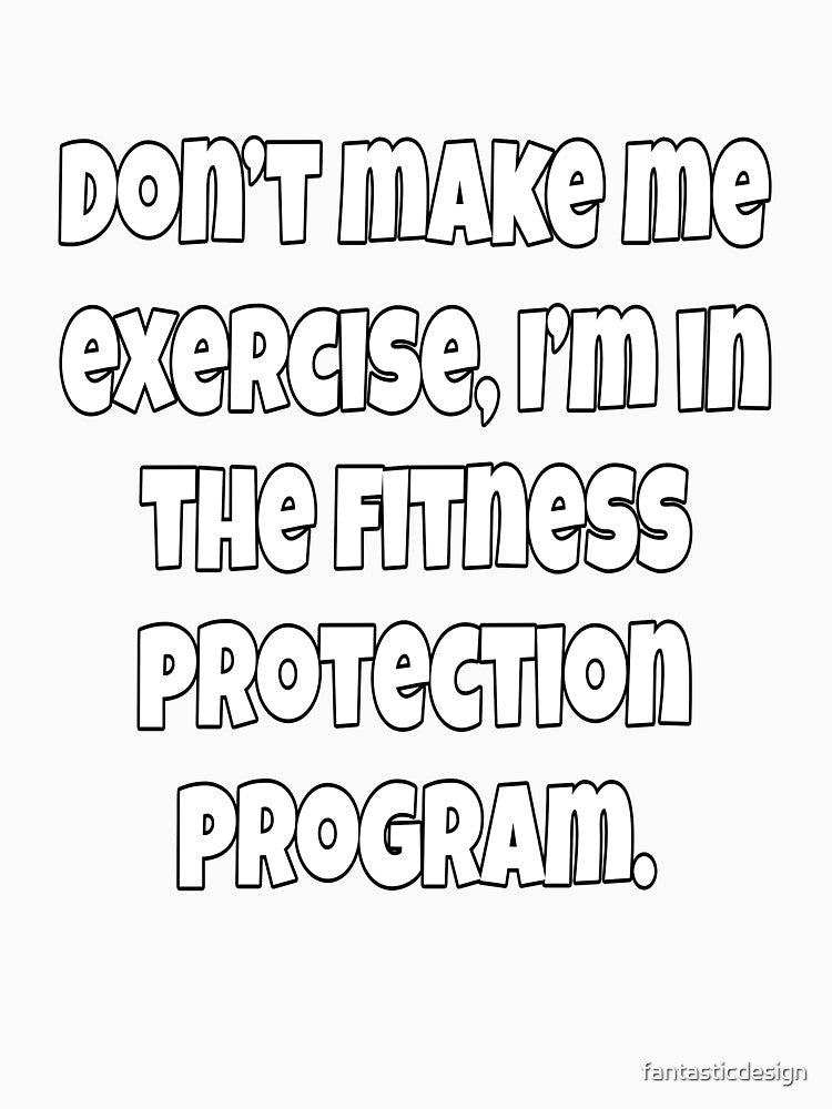 Funny Sarcastic Humor Don’t Make Me Exercise by fantasticdesign