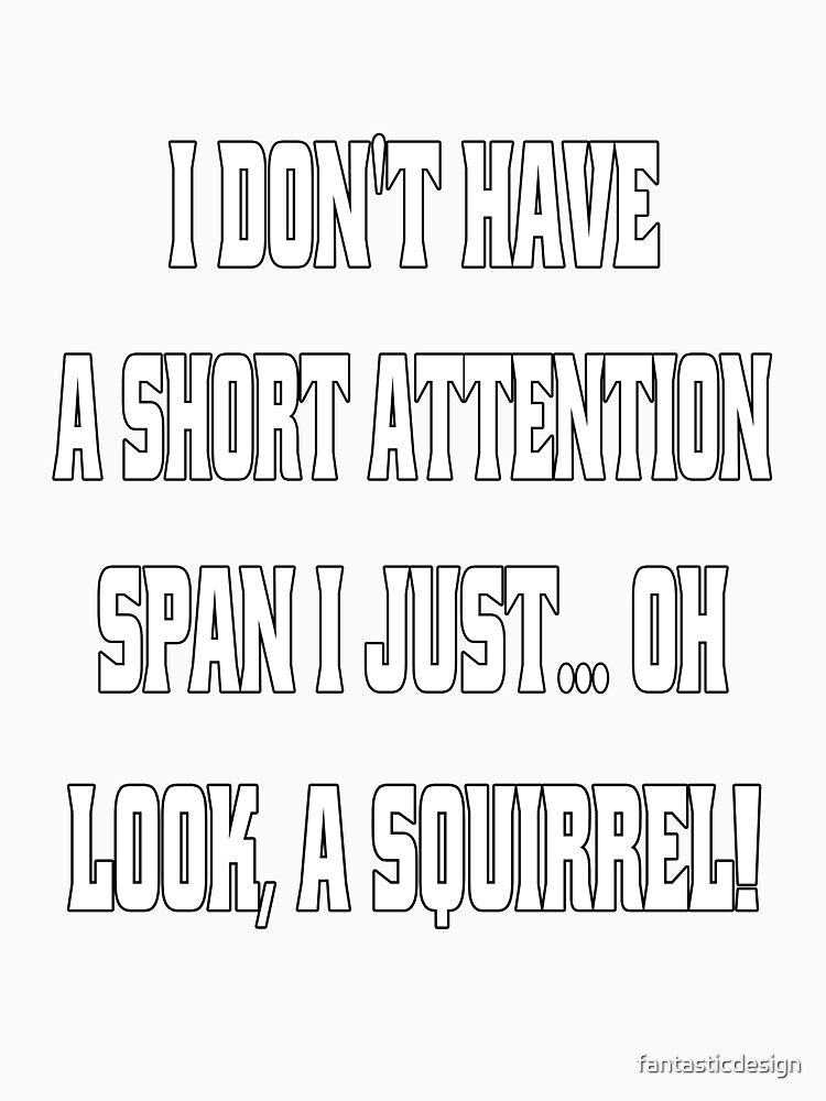Funny Sarcastic Humor I Don't Have A Short Attention Span by fantasticdesign