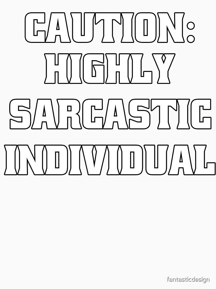 Funny Sarcastic Humor Caution: Highly Sarcastic Individual by fantasticdesign