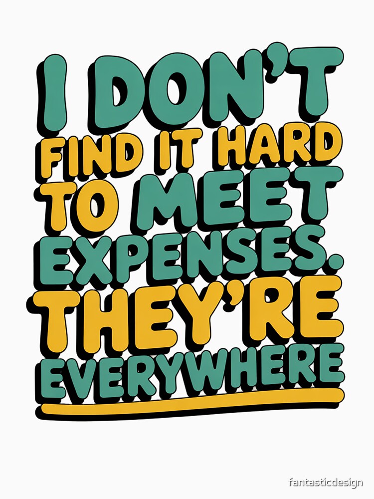 Sarcastic Funny Humor I Don’t Find It Hard To Meet Expenses by fantasticdesign