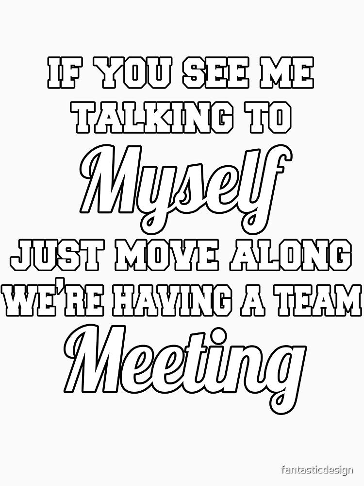 Funny Sarcastic Saying If You See Me Talking To Myself by fantasticdesign