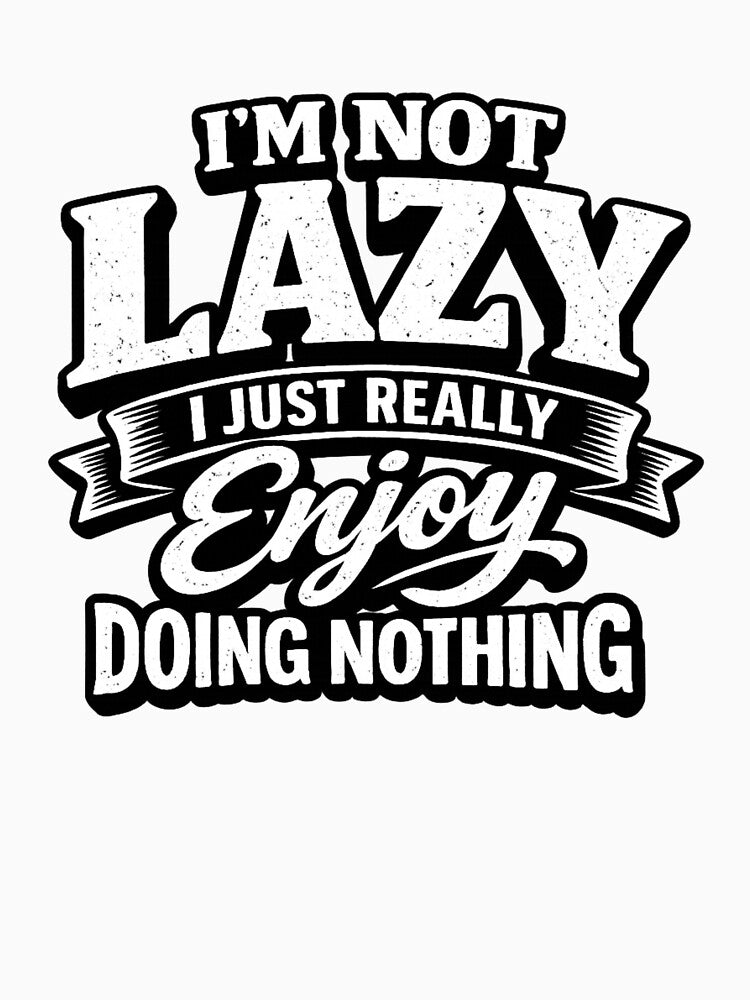 Not Lazy Enjoy Doing Nothing Graphic Novelty Sarcastic Funny by ttuniques