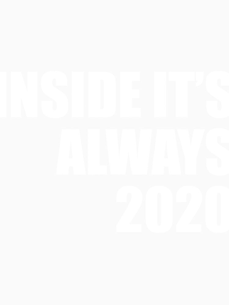 Inside its always 2020 funny quarantine quote by RevesMus