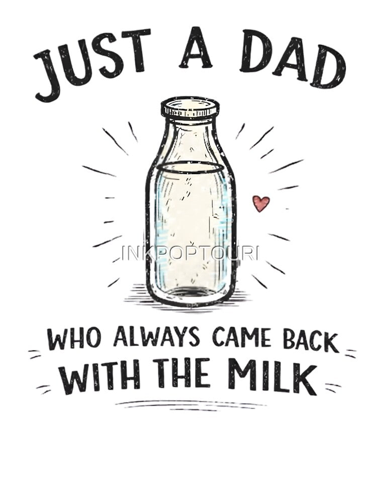 Just A Dad Who Always Came Back With The Milk by INKPOPTOURI