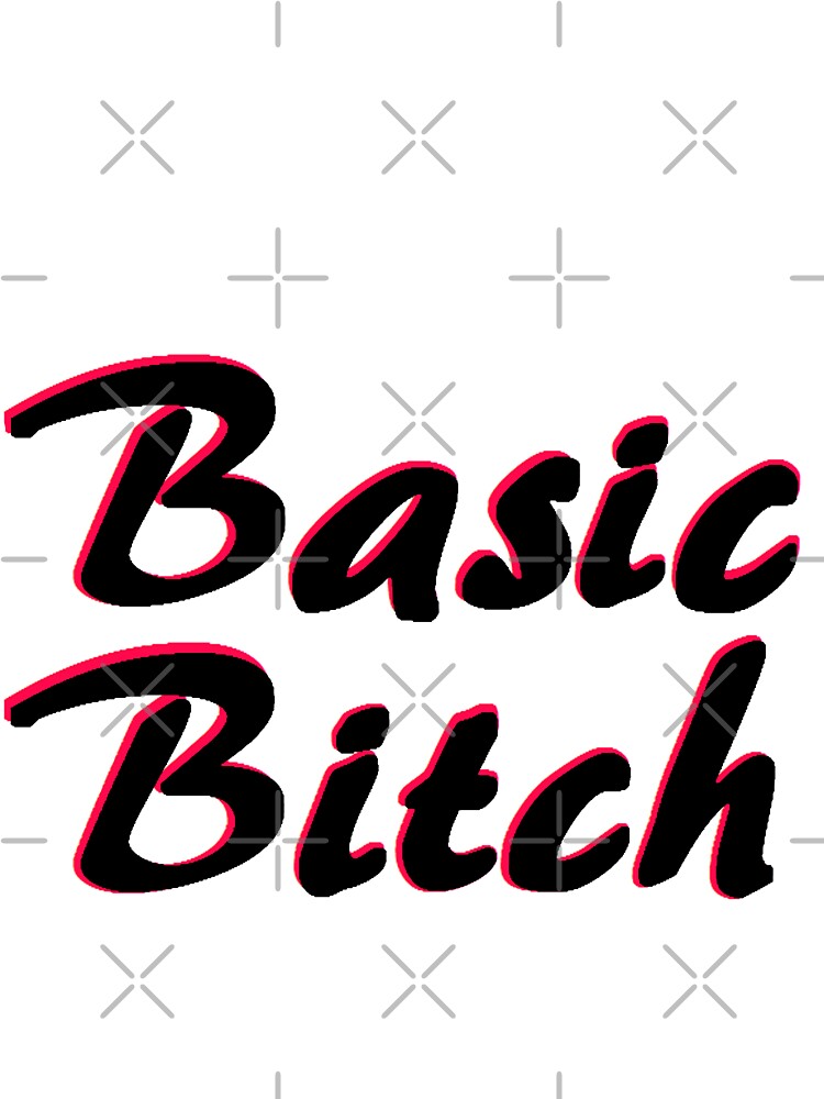 Basic Bitch by StickyStopShop