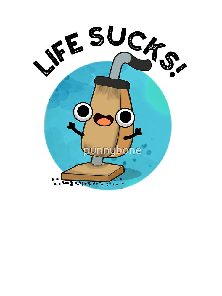 Life Sucks Funny Vacuum Cleaner Pun by punnybone