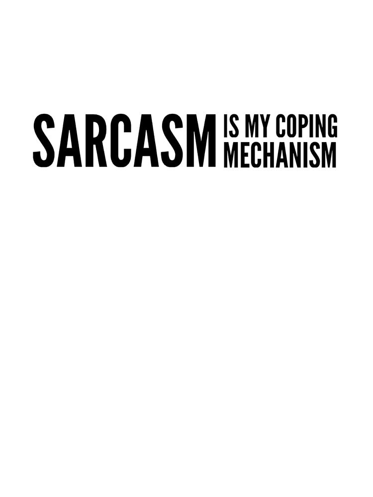 Sarcasm Is My Coping Mechanism by ejohnson07