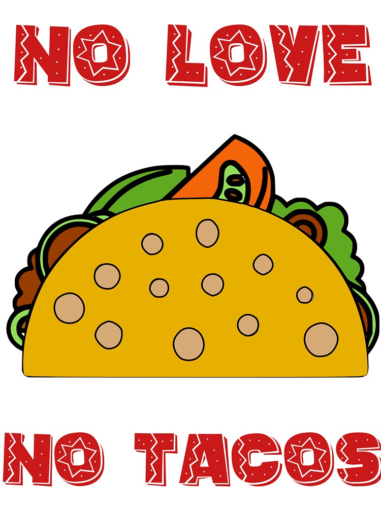 No Love No Tacos | Funny Saying | Cute Graphic by niceb00y