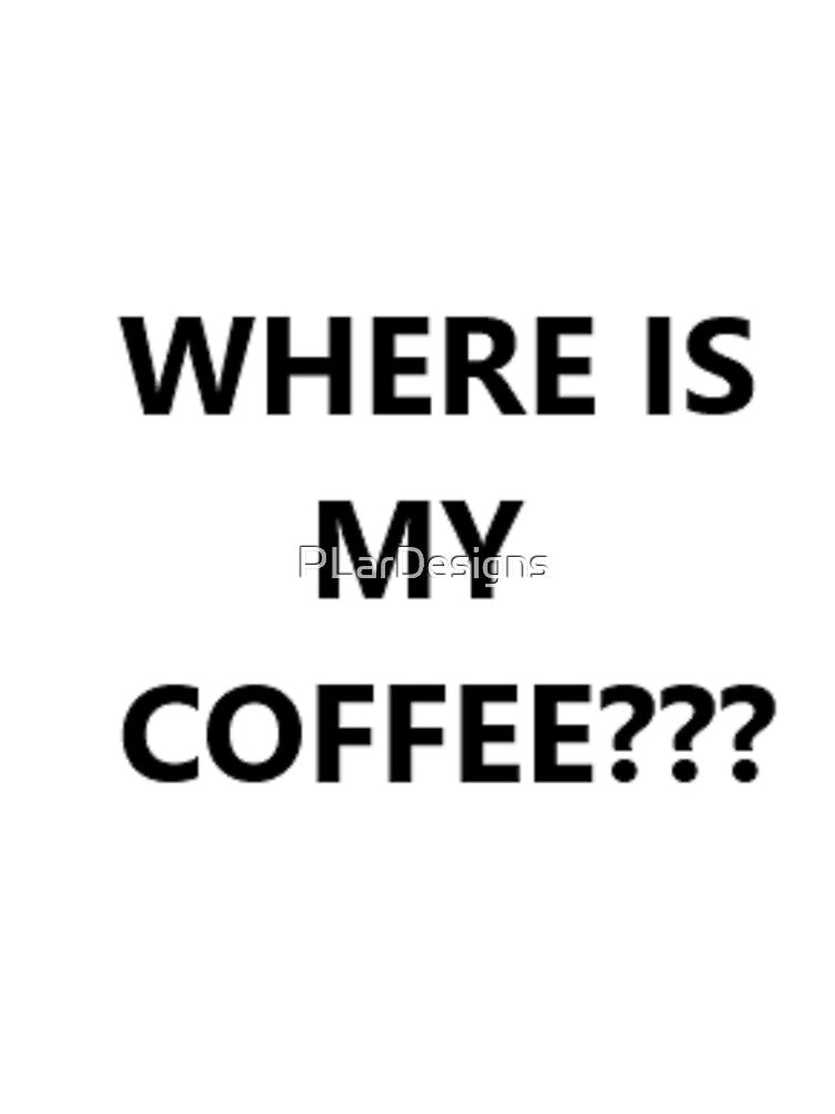 WHERE IS MY COFFEE??? Funny Humor Short Sleeve Unisex Christmas Gift by PLarDesigns