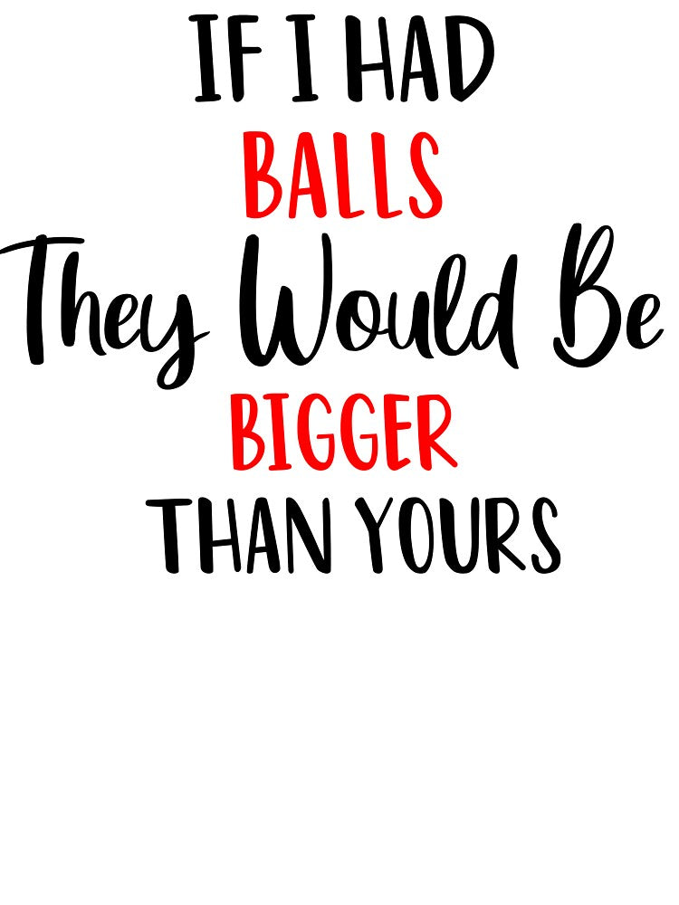 If I Had Balls They Would Be Bigger Than Yours Funny Quote Girl Female Women Mom Woman Feminist for Car, Window, Laptop, Pink by SunnyDayPrints