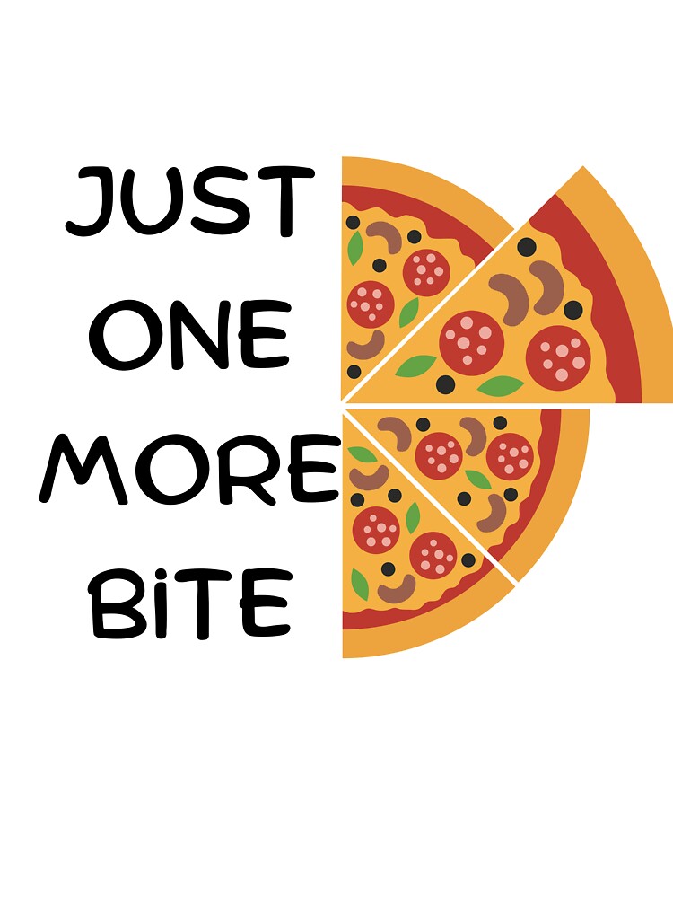 Just One More Bite – Funny Pizza Lover Design by RanoStore