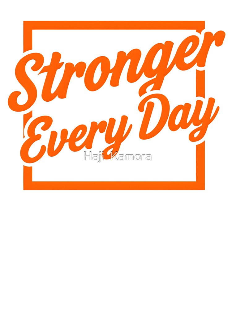 Stronger Every Day by Haji Kamora