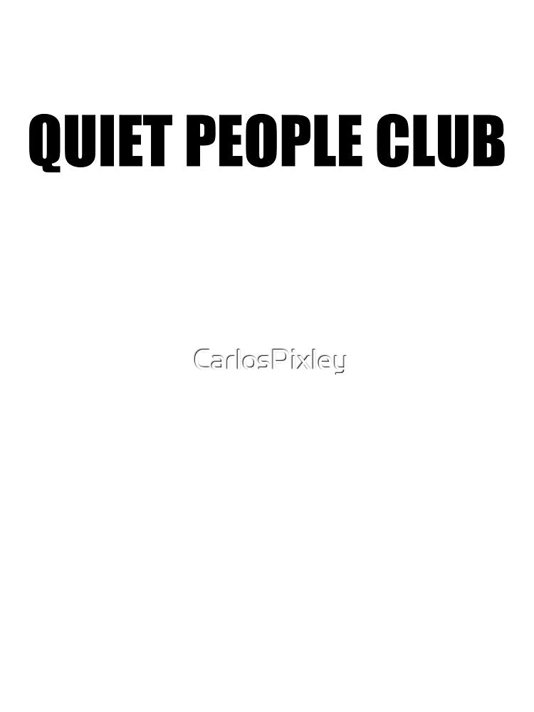 Quiet People Club B - Funny Introvert Shirt by CarlosPixley