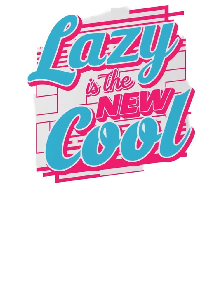 Lazy is the New Cool T-shirt Design by Design E Khaas