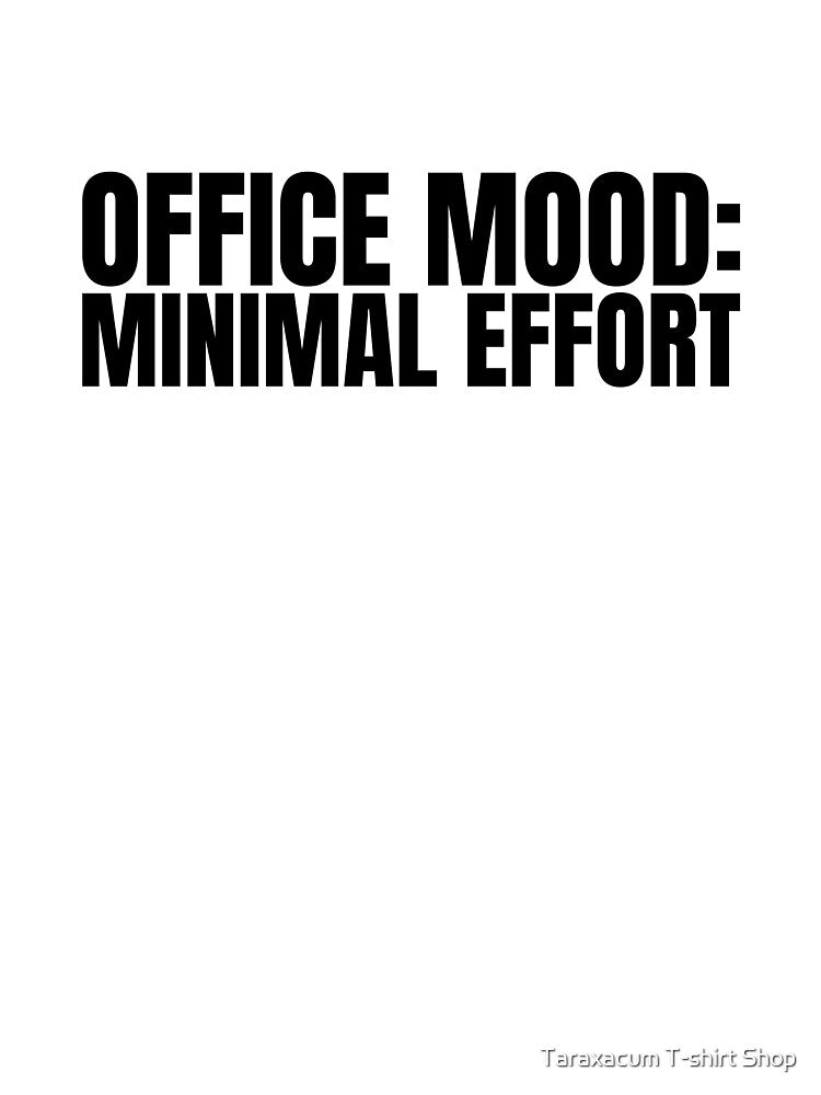 Office Mood Minimal Effort Funny Office Sarcasm T-Shirt by Taraxacum T-shirt Shop