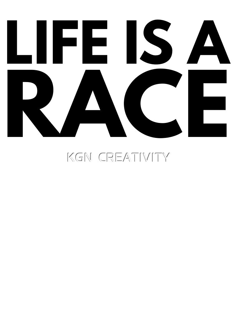 Life is a Race by KGN CREATIVITY