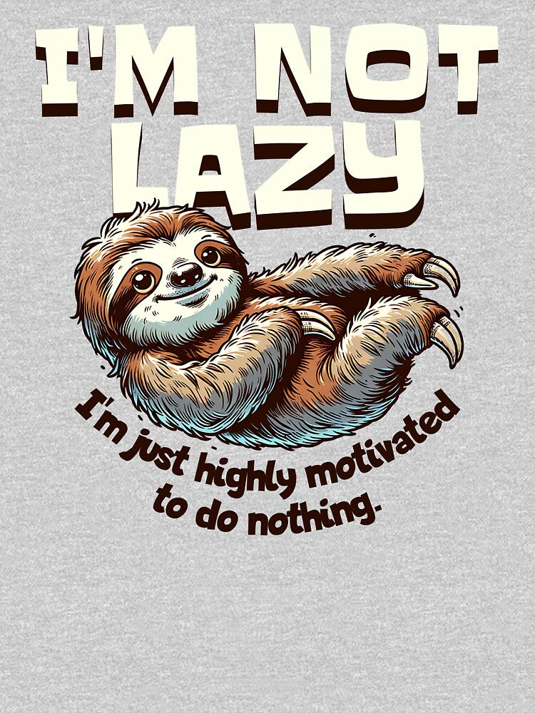 I'm Not Lazy - I'm just highly motivated to do nothing. Lazy Sloth by scooterbaby