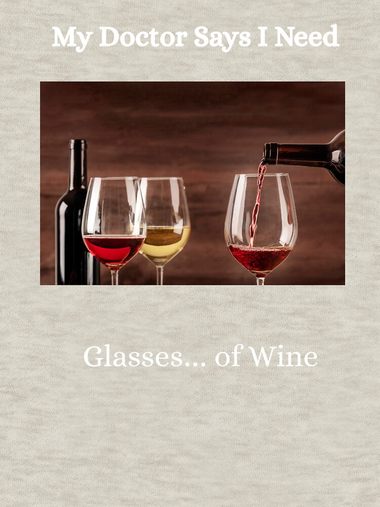 My Doctor Says I Need Glasses...Of Wine by PACERENE