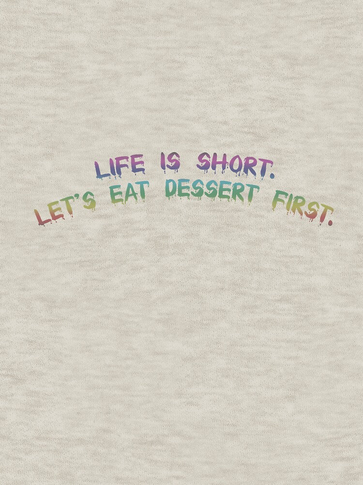 Life is short. Let's eat dessert first. by Collection de trésors